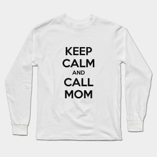 KEEP CALM AND CALL MOM Long Sleeve T-Shirt